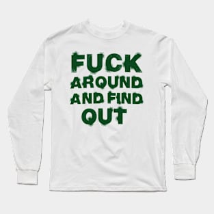 Fuck Around And Find Out Spray Style Long Sleeve T-Shirt